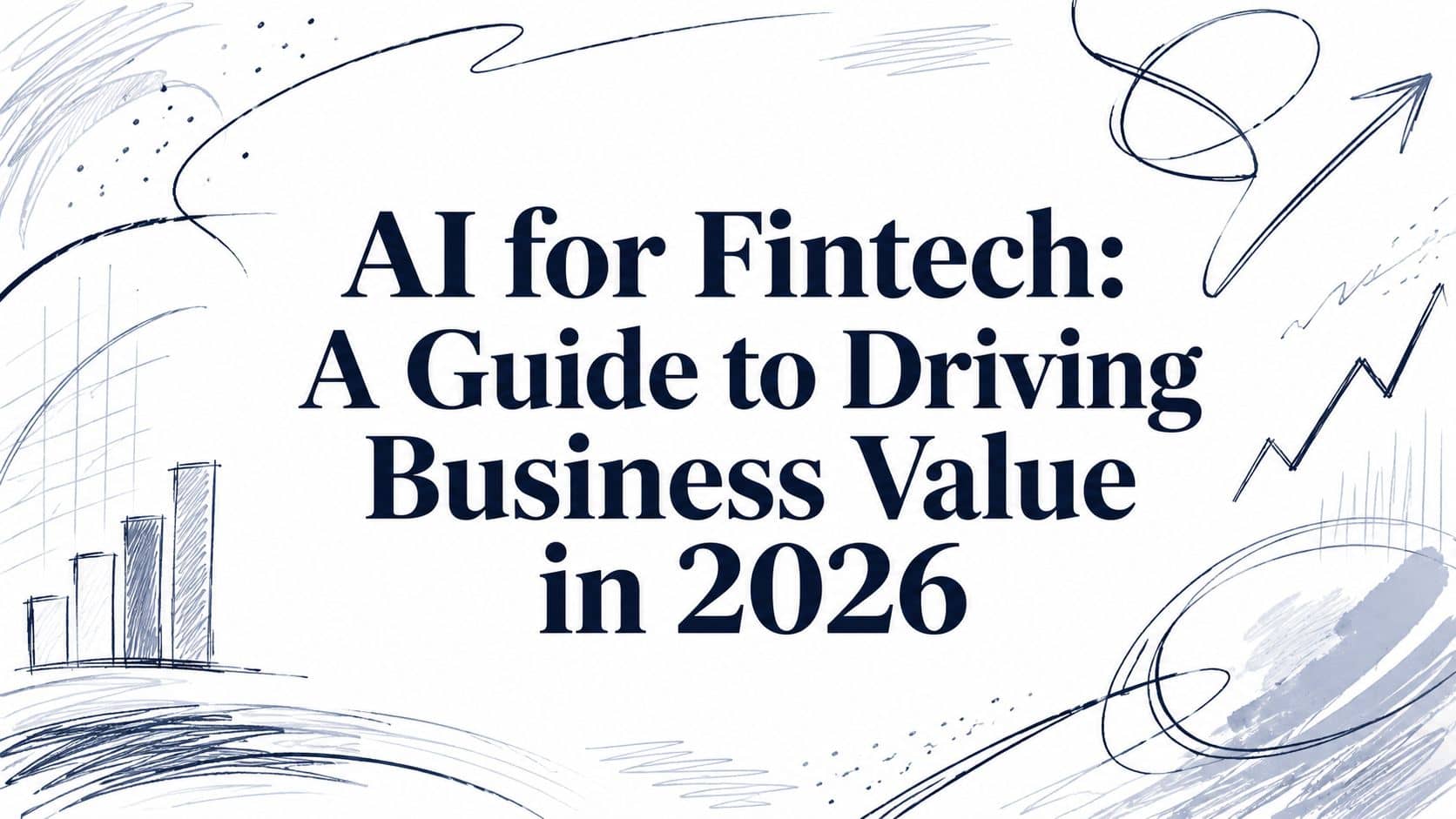 AI for Fintech: A Guide to Driving Business Value in 2026