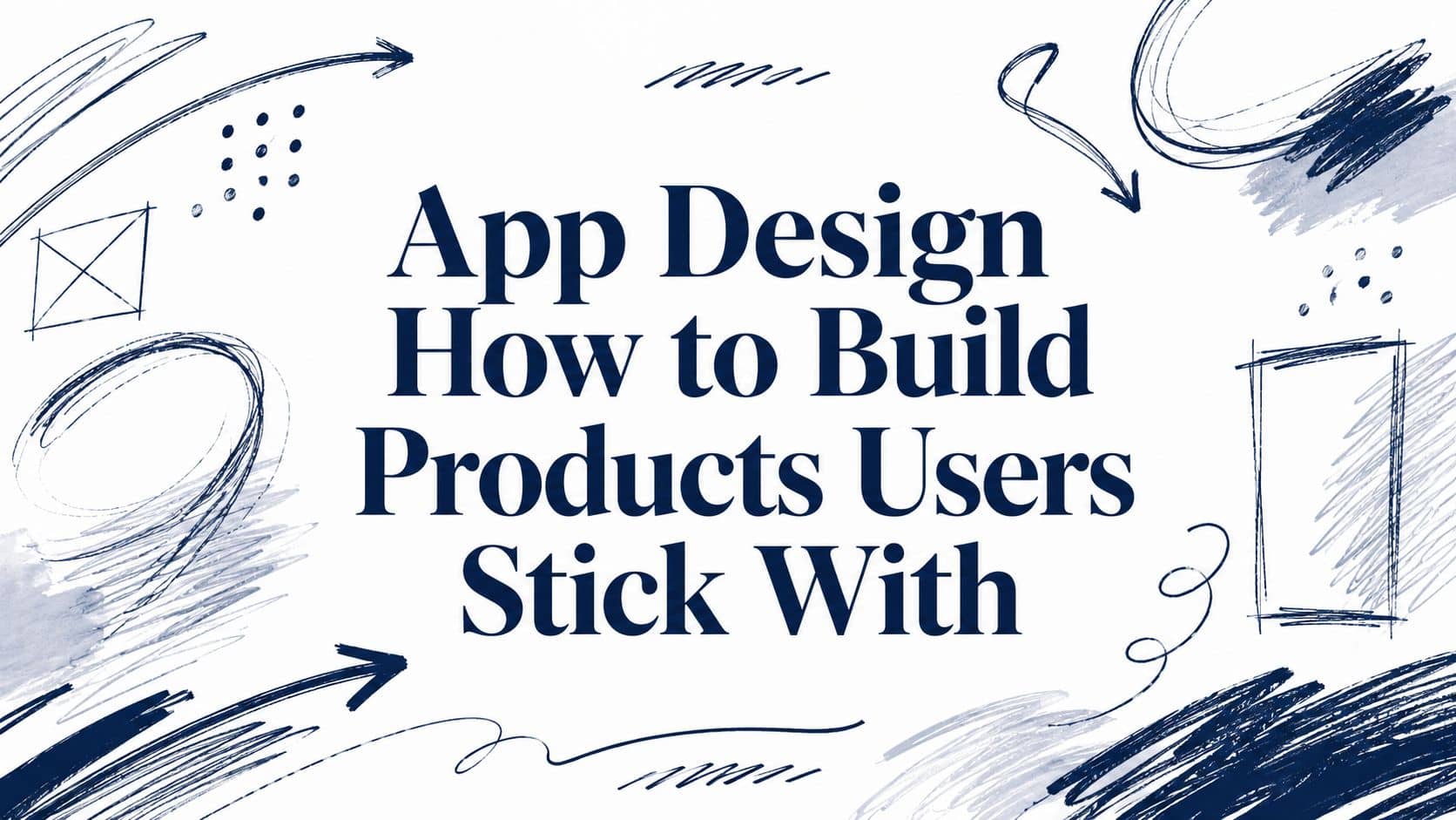 App Design How to Build Products Users Stick With