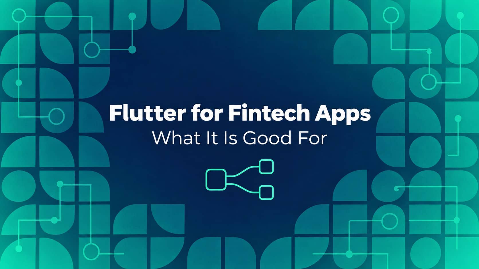 Article banner reading Flutter for Fintech Apps, What It Is Good For.