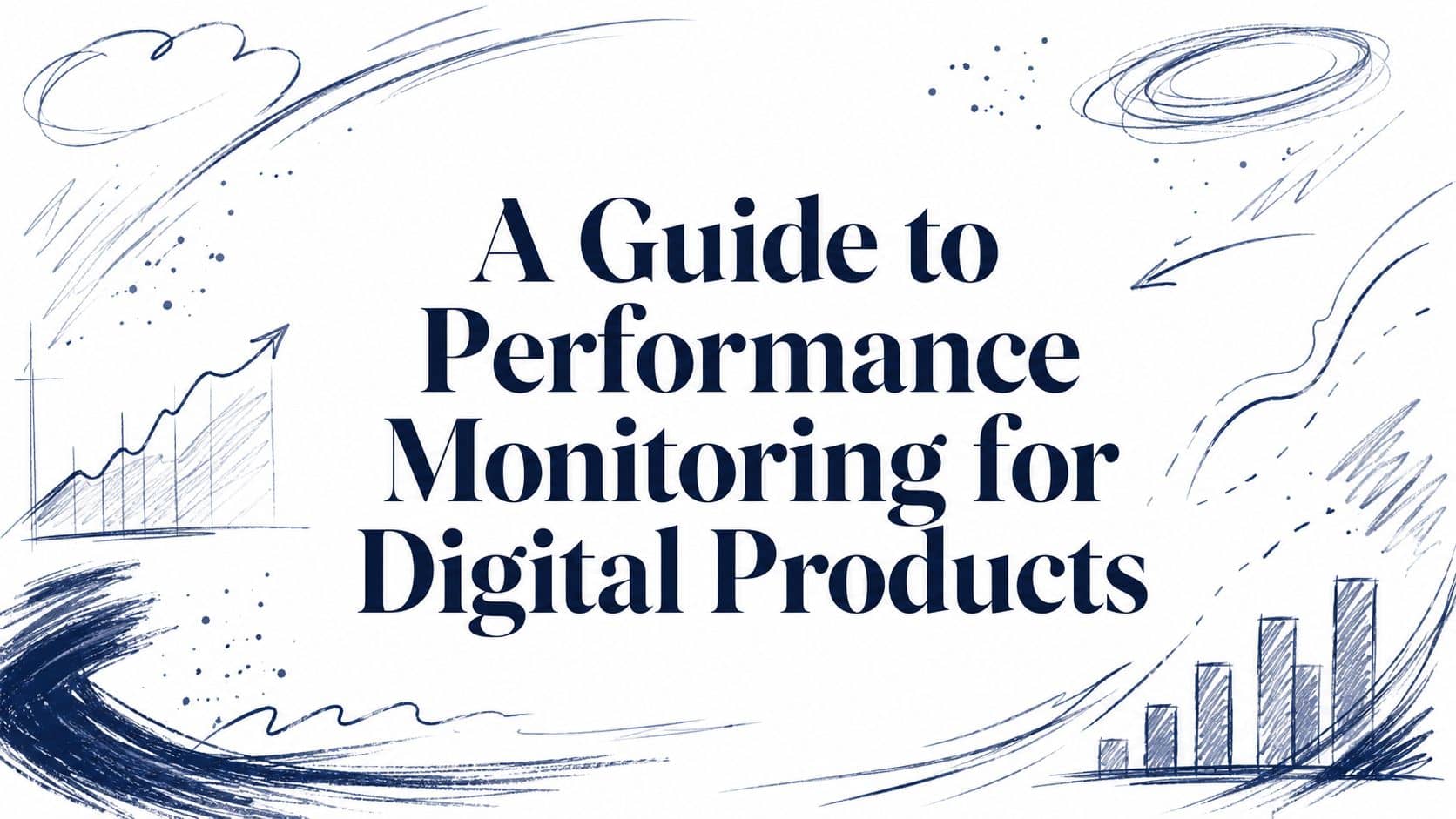 A Guide to Performance Monitoring for Digital Products
