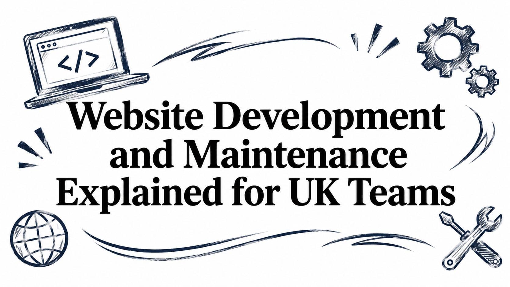 Website Development and Maintenance Explained for UK Teams